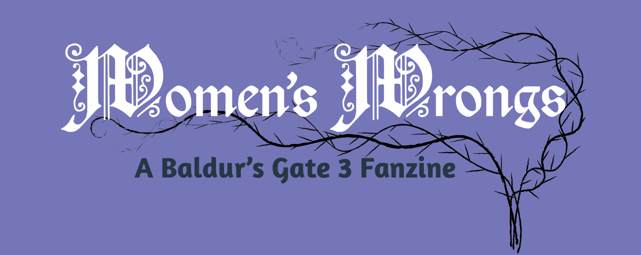 A cluster of black, thorned branches wrapped around a large, white, medieval-esque header: Women's Wrongs. Below both is a sub-header in a slightly plainer and smaller dark green font: A Baldur's Gate 3 Fanzine.
